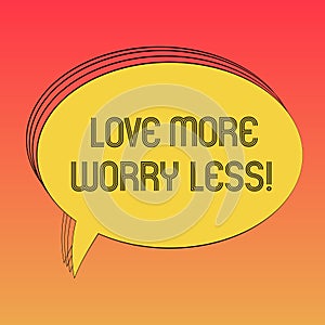 Conceptual hand writing showing Love More Worry Less. Business photo text Have a good attitude motivation be lovable