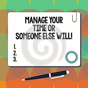 Conceptual hand writing showing Manage Your Time Or Someone Else Will. Business photo showcasing Be the analysisager of photo