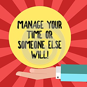 Conceptual hand writing showing Manage Your Time Or Someone Else Will. Business photo showcasing Be the analysisager of your