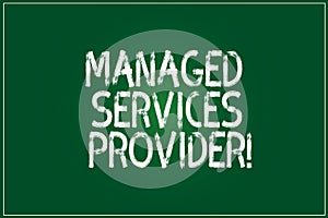 Conceptual hand writing showing Managed Services Provider. Business photo showcasing IT service company that offers service to end