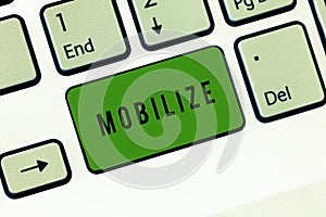Conceptual hand writing showing Mobilize. Business photo showcasing make something movable or capable of movement photo