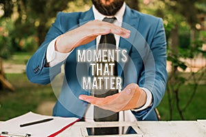 Conceptual hand writing showing Moments That Matter. Business photo showcasing Meaningful positive happy memorable