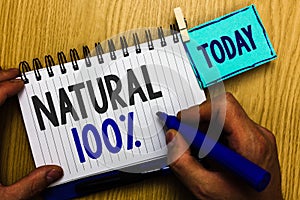 Conceptual hand writing showing Natural 100. Business photo showcasing Minimally processed and does not contain artificial flavors