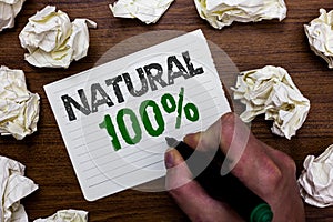 Conceptual hand writing showing Natural 100. Business photo showcasing Minimally processed and does not contain artificial flavors