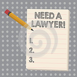 Conceptual hand writing showing Need A Lawyer. Business photo showcasing Offering of legal advice Attorney consultancy