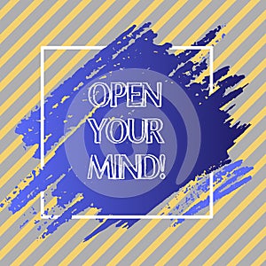 Conceptual hand writing showing Open Your Mind. Business photo text Be openminded Accept new different things ideas