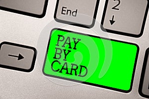 Conceptual hand writing showing Pay By Card. Business photo showcasing Payments on credit Debit Electronic Virtual Money Shopping