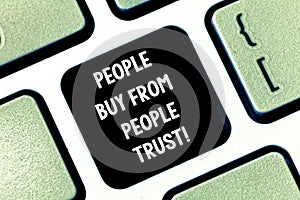 Conceptual hand writing showing People Buy From People They Trust. Business photo text Building trust and customer