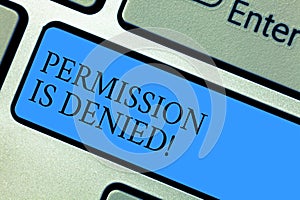 Conceptual hand writing showing Permission Is Denied. Business photo showcasing not approved or admitted to view or