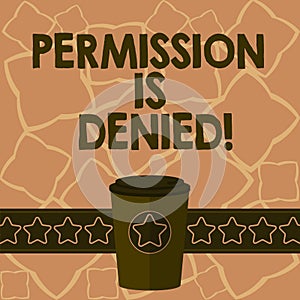 Conceptual hand writing showing Permission Is Denied. Business photo text not approved or admitted to view or access the file 3D