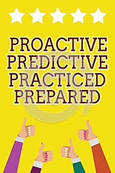 Conceptual hand writing showing Proactive Predictive Practiced Prepared. Business photo showcasing Preparation Strategies Manageme