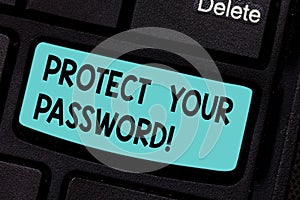Conceptual hand writing showing Protect Your Password. Business photo showcasing protects information accessible via