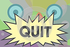 Conceptual hand writing showing Quit. Business photo text Resigning from a job Discontinue the action Stop the activity photo