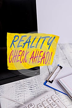 Conceptual hand writing showing Reality Check Ahead. Business photo showcasing makes them recognize truth about