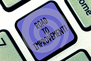 Conceptual hand writing showing Road To Improvement. Business photo showcasing way that thing makes something better or