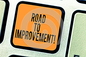 Conceptual hand writing showing Road To Improvement. Business photo showcasing way that thing makes something better or