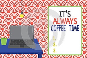 Conceptual hand writing showing It S Always Coffee Time. Business photo showcasing quote for caffeine lovers Drink all