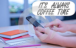 Conceptual hand writing showing It S Always Coffee Time. Business photo text quote for caffeine lovers Drink all over
