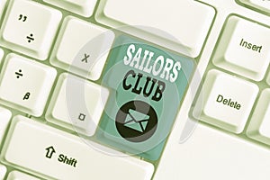 Conceptual hand writing showing Sailors Club. Business photo showcasing an organization constituted to a demonstrating