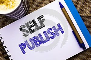 Conceptual hand writing showing Self Publish. Business photo showcasing Publication Write Journalism Manuscript Article Facts writ