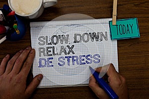 Conceptual hand writing showing Slow Down Relax De Stress. Business photo showcasing Have a break reduce stress levels rest calm H