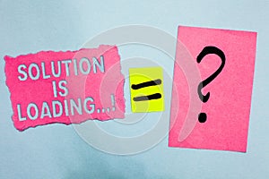 Conceptual hand writing showing Solution Is Loading.... Business photo showcasing thinking of way to solve big problems Diagnoses