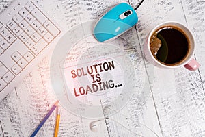 Conceptual hand writing showing Solution Is Loading. Business photo showcasing thinking of way to solve big problems