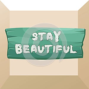 Conceptual hand writing showing Stay Beautiful. Business photo text living authentically from your heart Being true to yourself