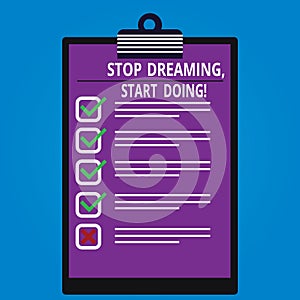 Conceptual hand writing showing Stop Dreaming Start Doing. Business photo showcasing Put your dreams into action