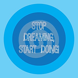 Conceptual hand writing showing Stop Dreaming Start Doing. Business photo text Put your dreams into action Materialize