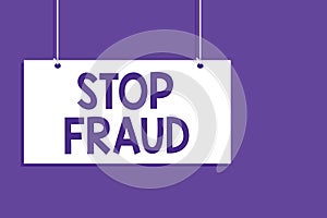Conceptual hand writing showing Stop Fraud. Business photo showcasing campaign advices people to watch out thier money transaction