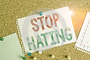 Conceptual hand writing showing Stop Hating. Business photo text to drop all standards and wholeheartedly agree without question