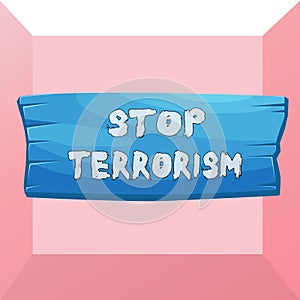 Conceptual hand writing showing Stop Terrorism. Business photo text Resolving the outstanding issues related to violence Wooden