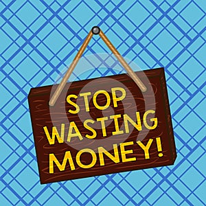 Conceptual hand writing showing Stop Wasting Money. Business photo text advicing demonstrating to start saving and use it wisely