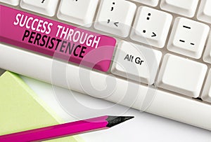 Conceptual hand writing showing Success Through Persistence. Business photo text never give up in order to reach achieve