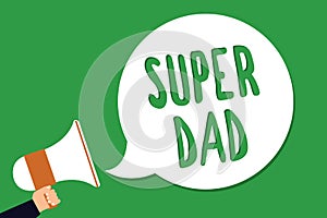 Conceptual hand writing showing Super Dad. Business photo showcasing Children idol and super hero an inspiration to look upon to M