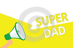 Conceptual hand writing showing Super Dad. Business photo showcasing Children idol and super hero an inspiration to look upon to M