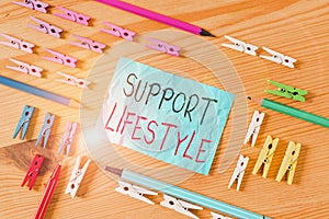 Conceptual hand writing showing Support Lifestyle. Business photo showcasing habits that are typical of them or are