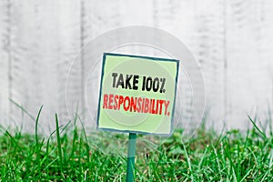 Conceptual hand writing showing Take 100 Percent Responsibility. Business photo showcasing be responsible for list of