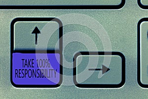Conceptual hand writing showing Take 100 Responsibility. Business photo showcasing be fully accountable for your Actions