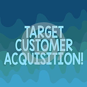 Conceptual hand writing showing Target Customer Acquisition. Business photo text Persuading a consumer to buy a company