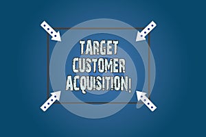 Conceptual hand writing showing Target Customer Acquisition. Business photo text Persuading a consumer to buy a company