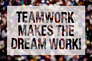 Conceptual hand writing showing Teamwork Makes The Dream Work Call. Business photo text Camaraderie helps achieve success Blurry c photo