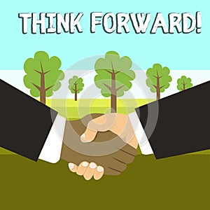 Conceptual hand writing showing Think Forward. Business photo showcasing The act of thinking about and planning for the