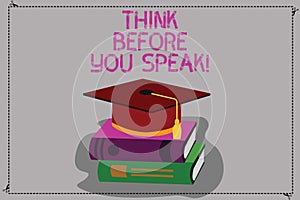 Conceptual hand writing showing Think Before You Speak. Business photo text Consider what you are going to say before do