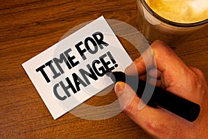 Conceptual hand writing showing Time For Change Motivational Call. Business photo text Transition Grow Improve Transform Develop T
