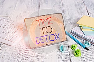 Conceptual hand writing showing Time To Detox. Business photo showcasing Moment for Diet Nutrition health Addiction