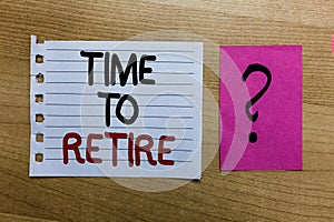 Conceptual hand writing showing Time To Retire. Business photo text Take the pensioner status stop working in elderly old enough w