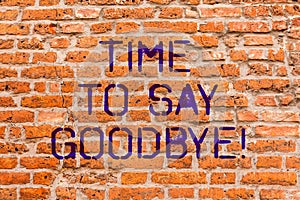 Conceptual hand writing showing Time To Say Goodbye. Business photo showcasing Separation Moment Leaving Breakup Farewell Wishes