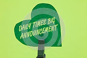 Conceptual hand writing showing Daily Times Big Announcement. Business photo showcasing bringing actions fast using website or tv